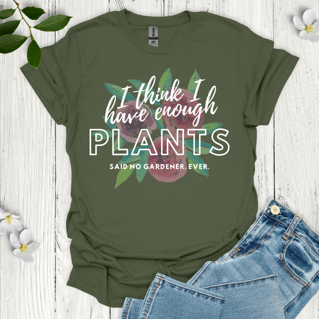 I Think I Have Enough Plants T-Shirt