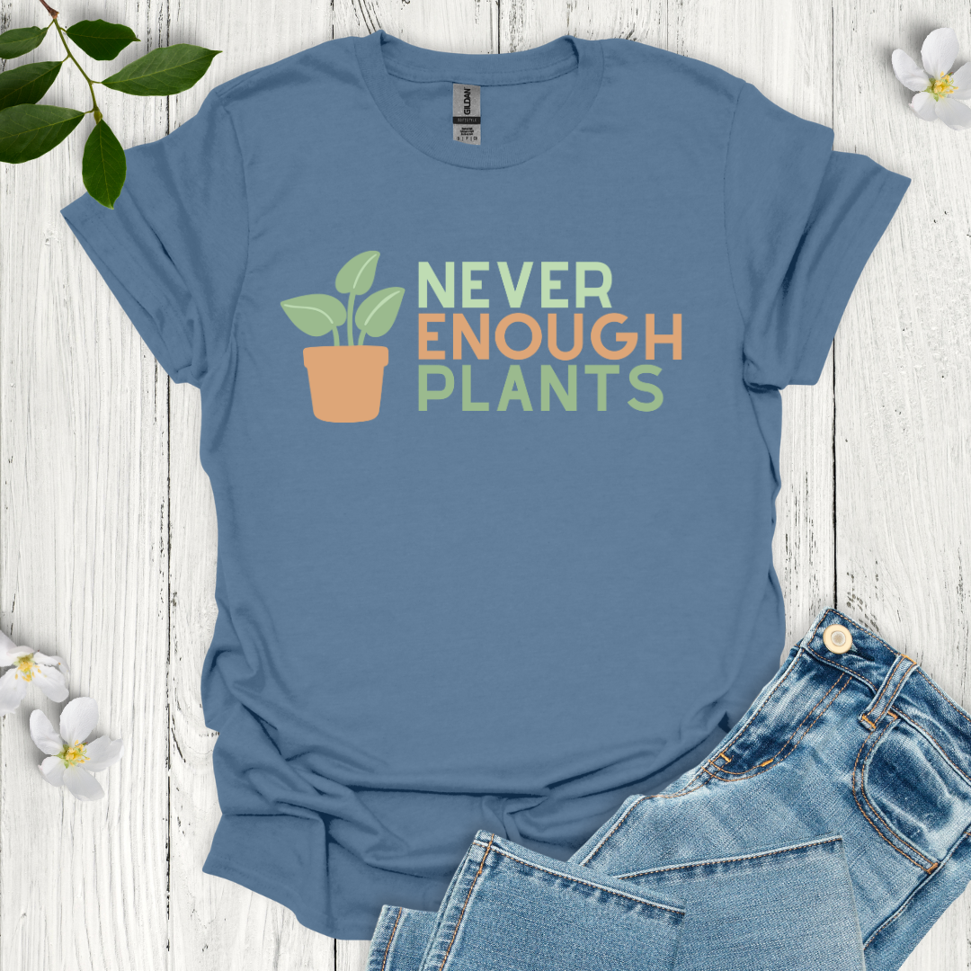 Never Enough Plants T-Shirt