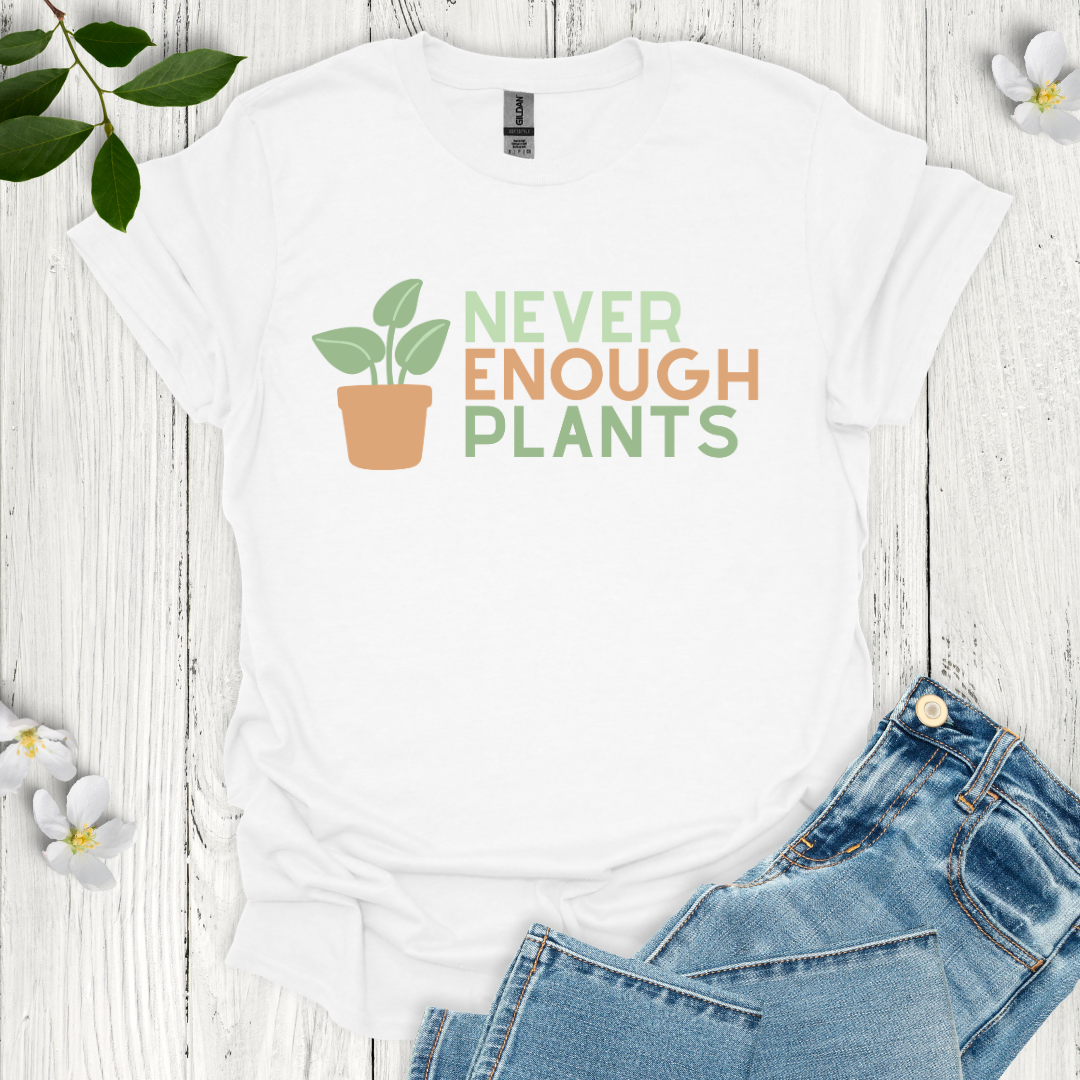 Never Enough Plants T-Shirt