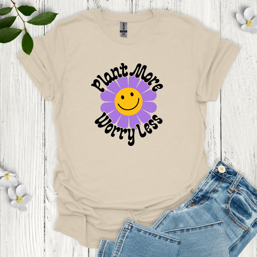 Plant More Worry Less T-Shirt