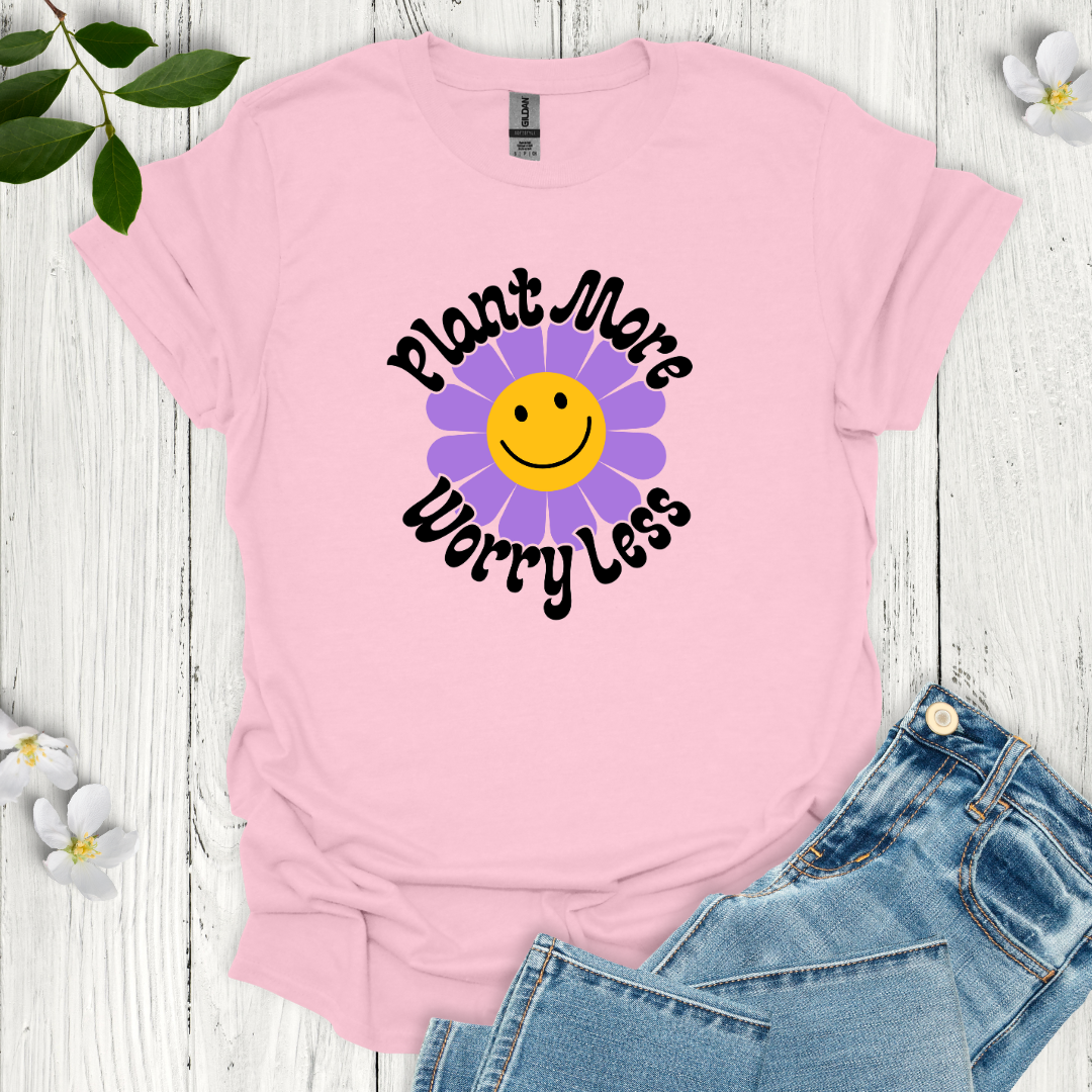 Plant More Worry Less T-Shirt