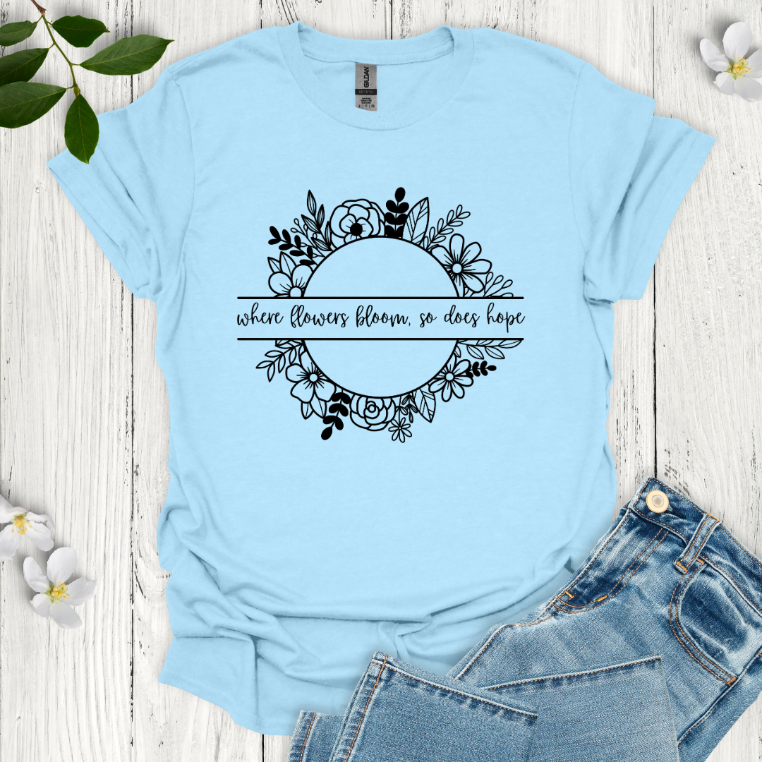Where Flowers Bloom T-Shirt