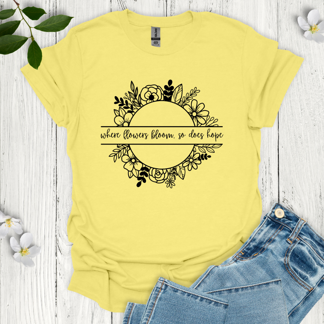 Where Flowers Bloom T-Shirt