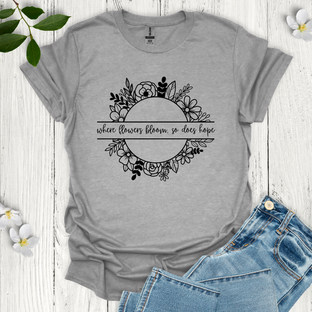 Where Flowers Bloom T-Shirt