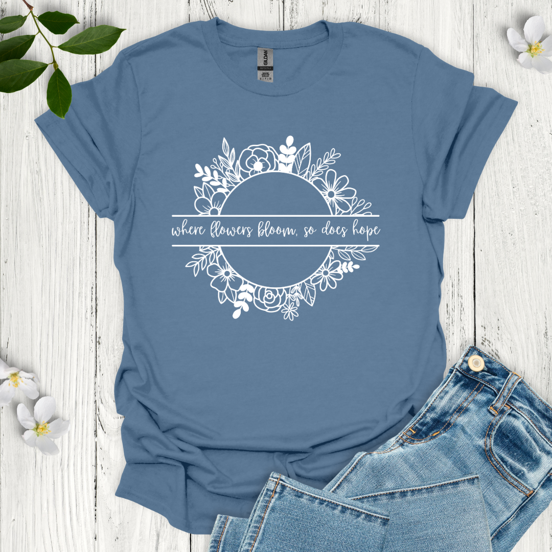 Where Flowers Bloom T-Shirt