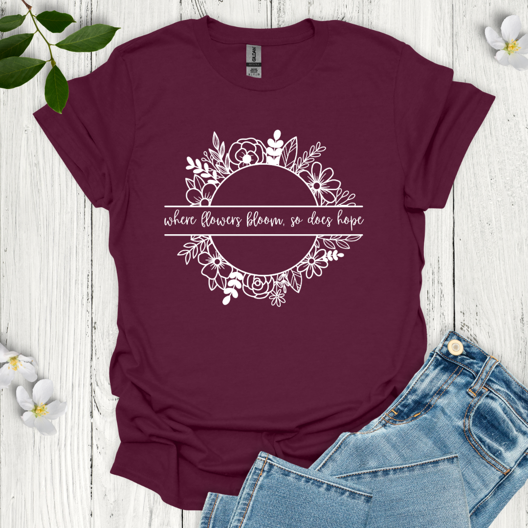 Where Flowers Bloom T-Shirt
