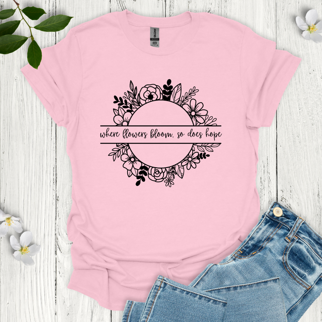 Where Flowers Bloom T-Shirt