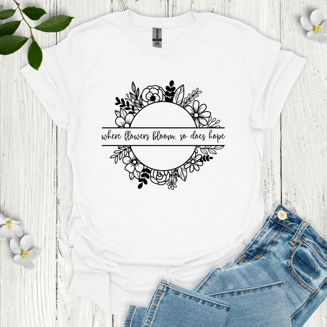 Where Flowers Bloom T-Shirt