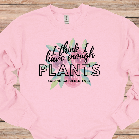 I Think I Have Enough Plants Crewneck