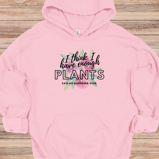 I Think I Have Enough Plants Hoodie