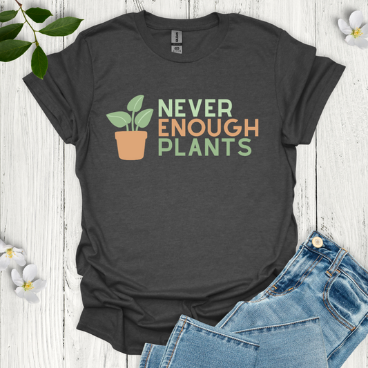 Never Enough Plants T-Shirt