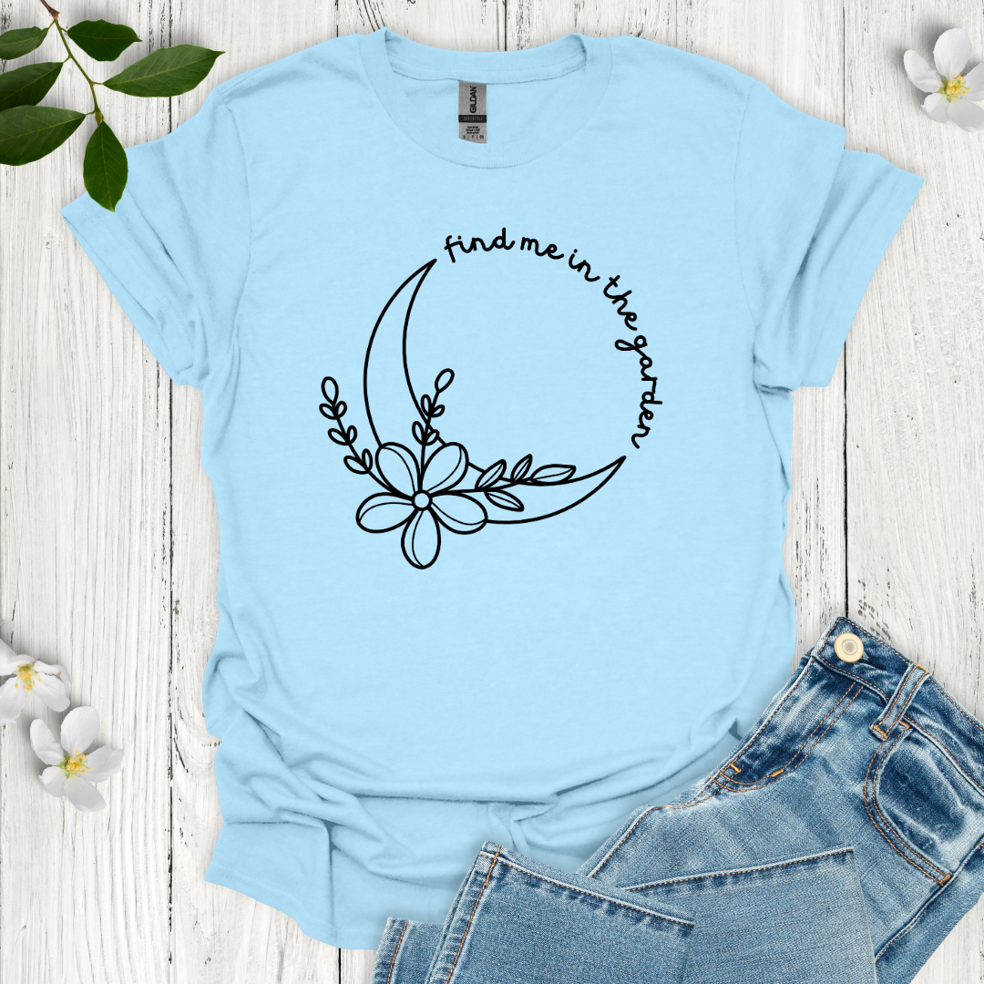 Find Me in the Garden T-Shirt