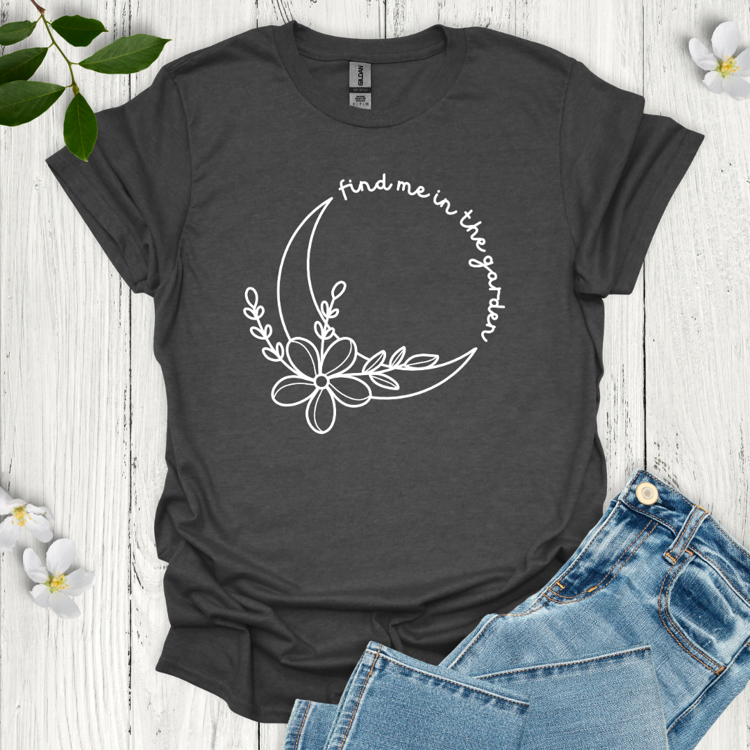 Find Me in the Garden T-Shirt