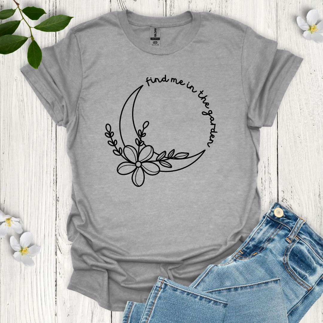 Find Me in the Garden T-Shirt