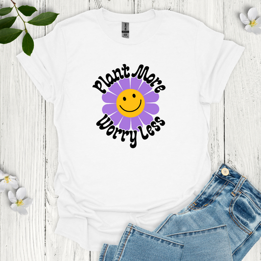 Plant More Worry Less T-Shirt