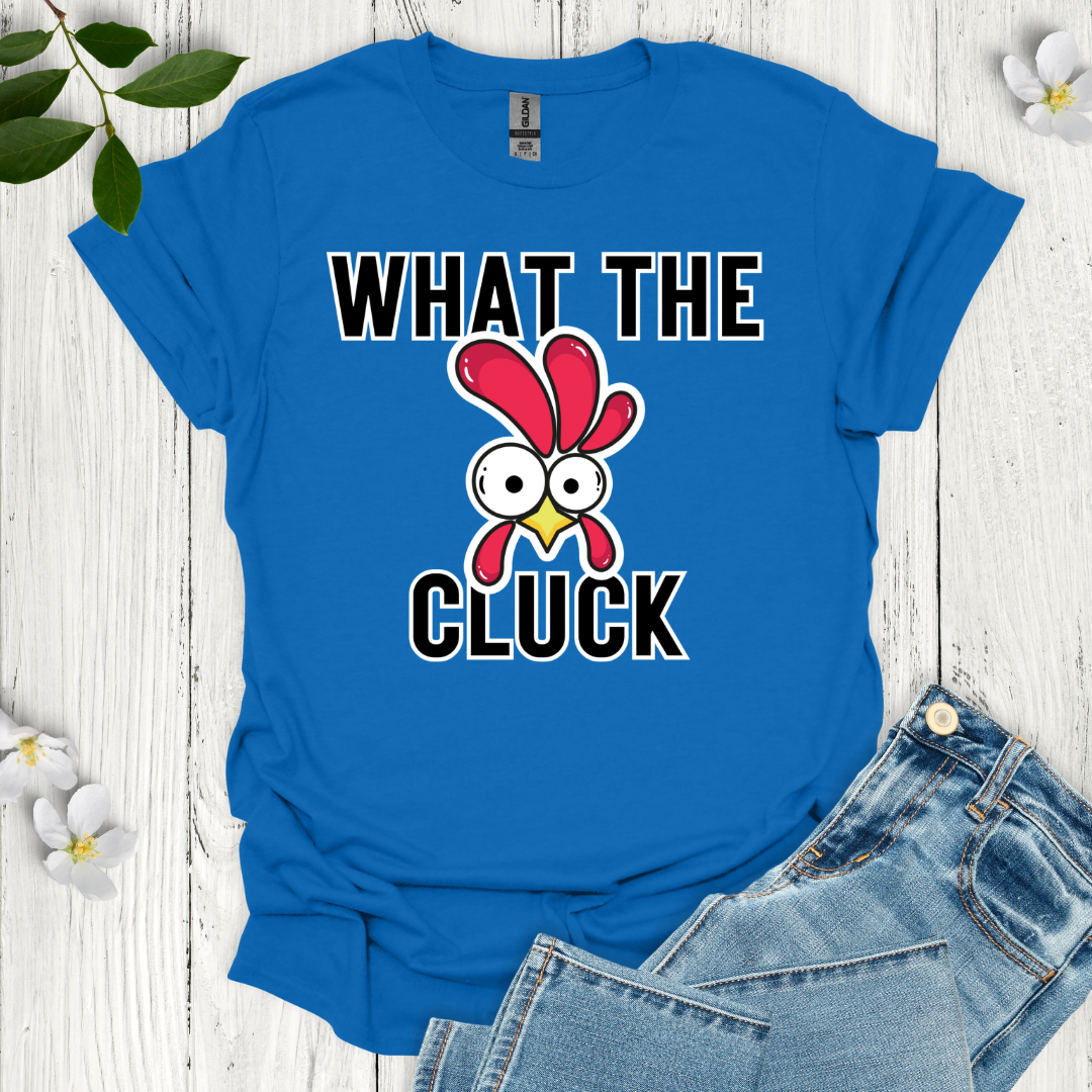 What the Cluck T-Shirt