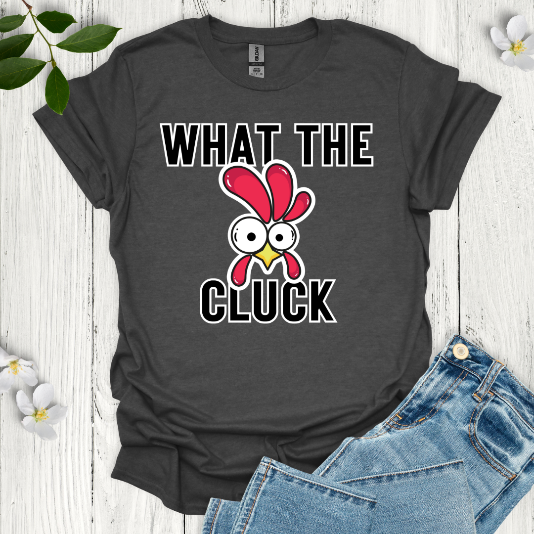 What the Cluck T-Shirt