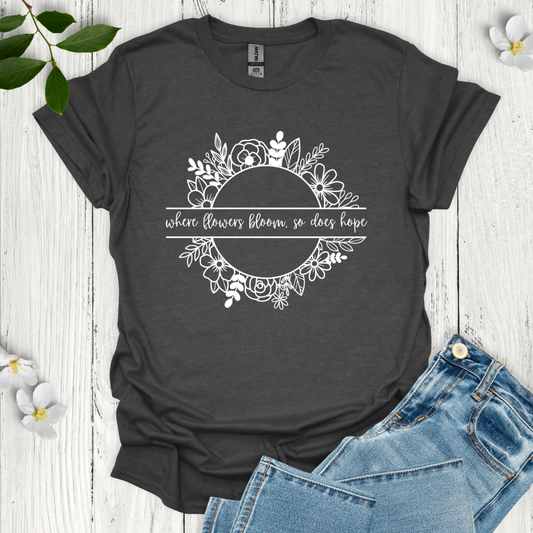 Where Flowers Bloom T-Shirt